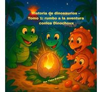 Historia de dinosaurios - Tomo 1: rumbo a la aventura con los Dinochoux