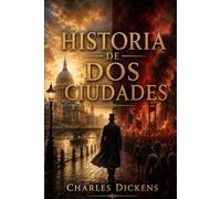 Historia de dos ciudades: Nueva traducción al español - Edición completa con contexto histórico, análisis de temas y personajes, y biografía de Charles Dickens