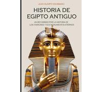 Historia de Egipto Antiguo: Un recorrido por la historia de los faraones y sus monumentos eternos
