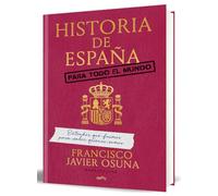 Historia de España para todo el mundo: Entender qué fuimos para saber quiénes somos
