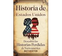 Historia de Estados Unidos: Descubra las historias perdidas de Norteamérica