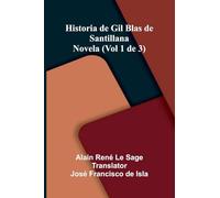 Historia De Gil Blas De Santillana: Novela (Vol 1 De 3)