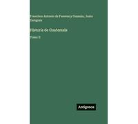 Historia de Guatemala: Tomo II