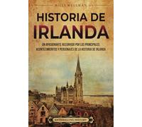 Historia de Irlanda: Un apasionante recorrido por los principales acontecimientos y personajes de la historia de Irlanda