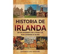 Historia de Irlanda: Un viaje apasionante por el pasado y los mitos legendarios de Irlanda