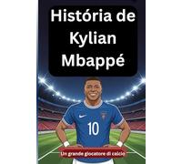 História de Kylian Mbappé: Un grande giocatore di calcio