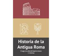 Historia de la Antigua Roma: El auge y la caída del Imperio romano