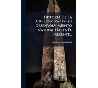 Historia De La CivilizaciÃ3n En Su Desenvolvimiento Natural Hasta El Presente...