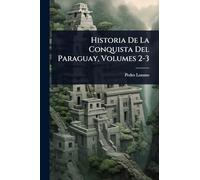 Historia De La Conquista Del Paraguay, Volumes 2-3