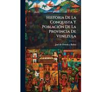 Historia De La Conquista Y PoblaciÃ3n De La Provincia De Venezula