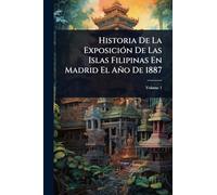 Historia De La ExposiciÃ3n De Las Islas Filipinas En Madrid El Año De 1887