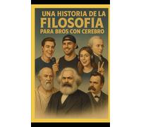 Historia de la filosofía para bros con cerebro