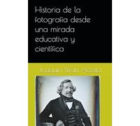 Historia de la fotografia desde una mirada educativa y científica