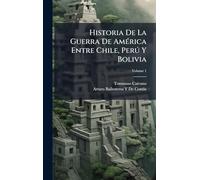 Historia De La Guerra De AmÃ(c)rica Entre Chile, Perð Y Bolivia