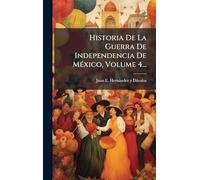Historia De La Guerra De Independencia De MÃ(c)xico, Volume 4...