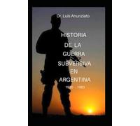 HISTORIA DE LA GUERRA SUBVERSIVA EN ARGENTINA: 1930 - 1983