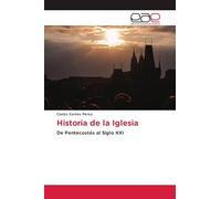 Historia de la Iglesia: De Pentecostés al Siglo XXI