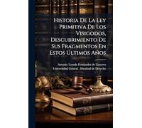 Historia De La Ley Primitiva De Los Visigodos, Descubrimiento De Sus Fragmentos En Estos Últimos Años