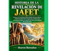 HISTORIA DE LA REVELACIÓN DE JAFET: Crónica de la promesa dada después del gran diluvio, la historia detrás de los mapas que reclaman una ascendencia lejana y la saga de las tribus descendientes de un