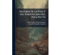 Historia De La Vida Y Del Pontificado Del Papa Pio Vii