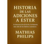 HISTORIA DE LAS ADICIONES A ESTER: La intersección de la fe y la historia más allá de los límites canónicos