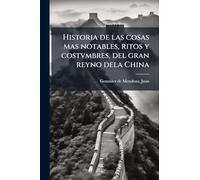 Historia de las cosas mas notables, ritos y costvmbres, del gran reyno dela China