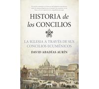 Historia de los concilios: La Iglesia a través de sus concilios ecuménicos