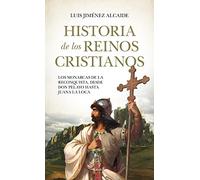 Historia de los reinos cristianos / History of the Christian Kingdoms: Los Monarcas De La Reconquista, Desde Don Pelayo Hasta Juana La Loca
