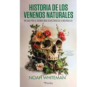 Historia de los venenos naturales: Un viaje por las toxinas más seductoras de la naturaleza