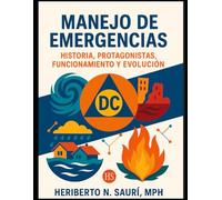 HISTORIA DE MANEJO DE EMERGENCIAS: HISTORIA, PROTAGONISTAS, FUNCIONAMIENTO Y EVOLUCIÓN