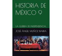 HISTORIA DE MÈXICO 9: LA GUERRA DE INDEPENDENCIA.
