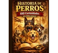 Historia de Perros:100 Curiosidades que debes conocer.