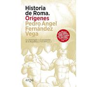 Historia de Roma. Orígenes: La monarquía y el nacimiento de la República (753-450 a. C.)