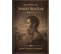 Historia de Simón Bolívar Breve