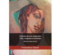 Historia de una colección Vida, mujeres e instantes: Obras de Sergio Saviotti