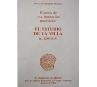 Historia de una institución madrileña : el estudio de la villa (a. 1290-1619) : la enseñanza como servicio municipalizado en Madrid (y varias otras cosas más)