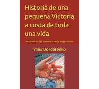 Historia de una pequeña Victoria a costa de toda una vida: Inspirada en una experiencia real y muy personal