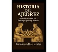 Historia del ajedrez: Símbolo universal de estrategia, poder y destino