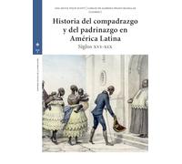 Historia del compadrazgo y del padrinazgo en América Latina: Siglos XVI-XIX