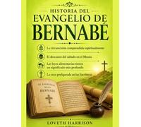 HISTORIA DEL EVANGELIO DE BERNABÉ: La circuncisión comprendida espiritualmente El descanso del sábado en el Mesías Las leyes alimentarias tienen un significado más profundo La cruz prefigurada en las
