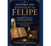 HISTORIA DEL EVANGELIO DE FELIPE: Transmisión a través de bibliotecas monásticas a lo largo de los siglos Debates contemporáneos sobre el canon y la autoridad