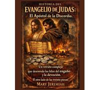 HISTORIA DEL EVANGELIO DE JUDAS:: El Apóstol de la Discordia. Un retrato complejo que desenreda los hilos del engaño y la devoción. El otro lado de las treinta piezas.