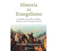 Historia Del Evangelismo: Trasfondo, Desarrollo y Desafíos, Desde Sus Inicios al Siglo Veintiuno