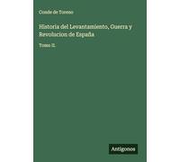 Historia del Levantamiento, Guerra y Revolucion de España: Tomo II.