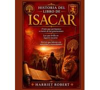 HISTORIA DEL LIBRO DE ISACAR: Fruto que permanece a través de las generaciones Luz que brilla en lugares oscuros Siervos que lideran con autoridad y mansedumbre