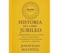 HISTORIA DEL LIBRO DEL JUBILEO:: Comprendiendo el Plan Divino para la Humanidad y las Narrativas Ocultas del Pacto de la Creación