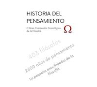 HISTORIA DEL PENSAMIENTO: El Gran Compendio Cronológico de la Filosofía. 403 filósofos, desde Tales hasta hoy