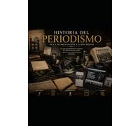 HISTORIA DEL PERIODISMO: De la imprenta al algoritmo
