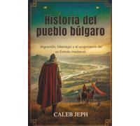 Historia del pueblo búlgaro: Migración, liderazgo y el surgimiento de un Estado mediev: 11