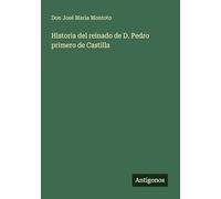 Historia del reinado de D. Pedro primero de Castilla